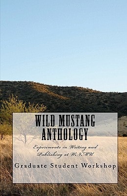 Wild Mustang Anthology Experiments in Writing and Publishing at WNMU
