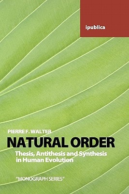Natural Order Thesis, Antithesis and Synthesis in Human Evolution