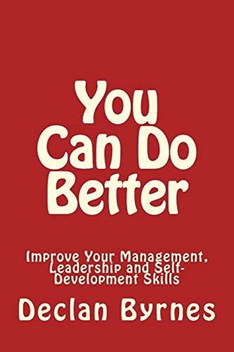 You Can Do Better Improve Your Management, Leadership and Self Development Skills