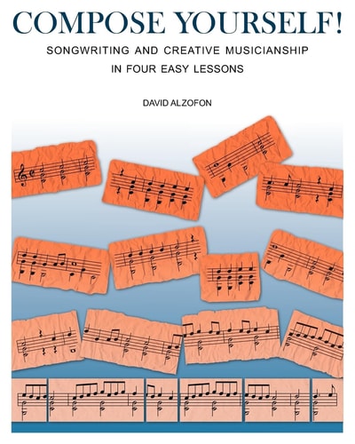 Compose Yourself! Songwriting and Creative Musicianship in Four Easy Lessons