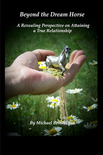 Beyond the Dream Horse A Revealing Perspective on Attaining a True Relationship
