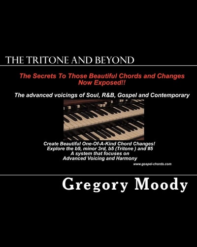 The Tritone and Beyond The Secrets to Those Beautiful Chord Changes Now Exposed