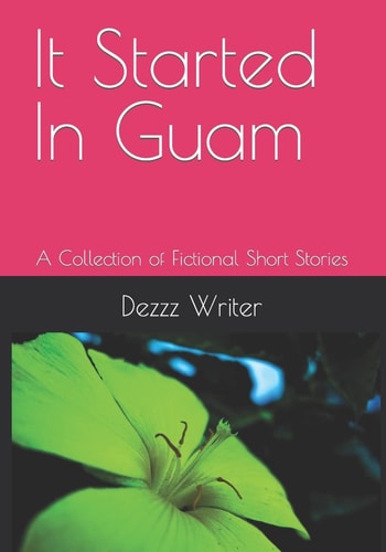 It Started In Guam A Collection of Fictional Short Stories
