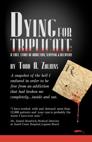 Dying for Triplicate A True Story of Addiction, Survival and Recovery
