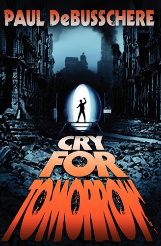 Cry for Tomorrow A Novel of the Apocalypse