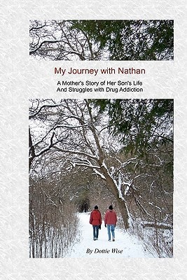 My Journey with Nathan A Mother's Story of Her Son's Life and Struggles with Drug Addiction