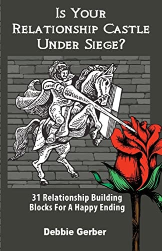 Is Your Relationship Castle Under Siege? 31 Relationship Building Blocks For a Happy Ending