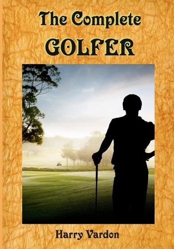 The Complete Golfer A Must Read about "Mr. Golf"! (Timeless Classic Books)