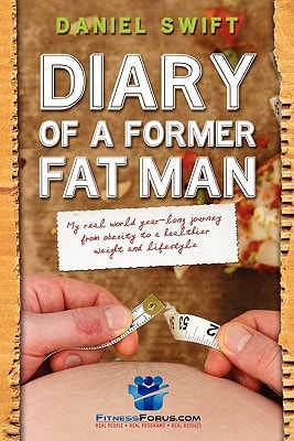Diary of a Former Fatman My Real World Year Long Journey from Obesity to a Healthier Weight and Lifestyle