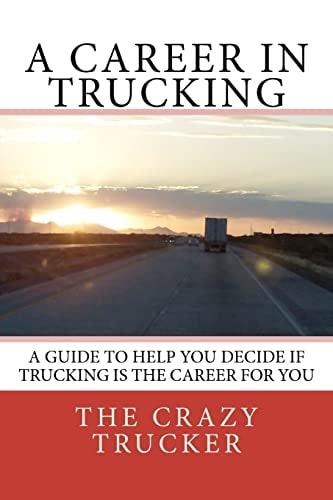 A Career in Trucking Trucking Is a Great Career for the Right Person