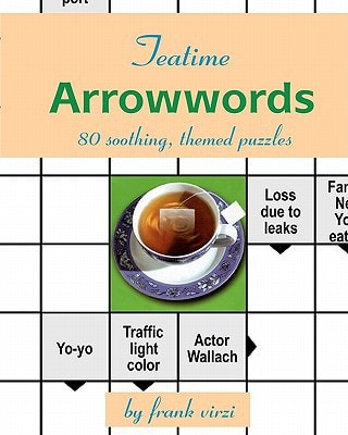 Teatime Arrowwords 80 Soothing, Themed Puzzles
