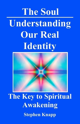 The Soul: Understanding Our Real Identity The Key to Spiritual Awakening