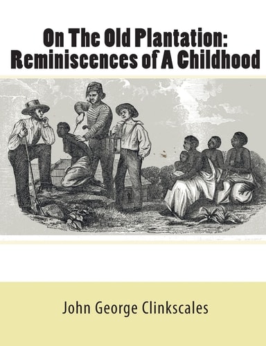 On The Old Plantation Reminiscences of A Childhood