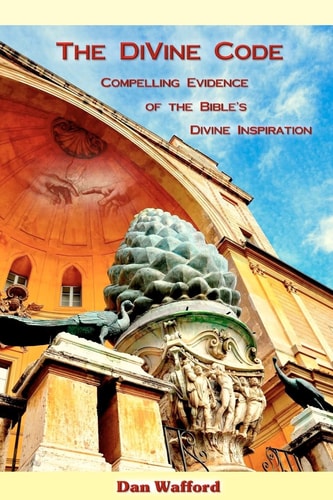 The Divine Code Compelling Evidence of the Bible's Divine Inspiration