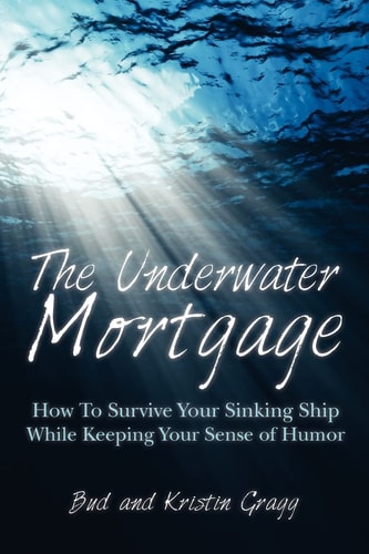 The Underwater Mortgage How To Survive Your Sinking Ship While Keeping Your Sense of Humor