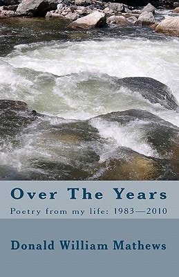 Over The Years Poetry from My Life: 1983- 2010