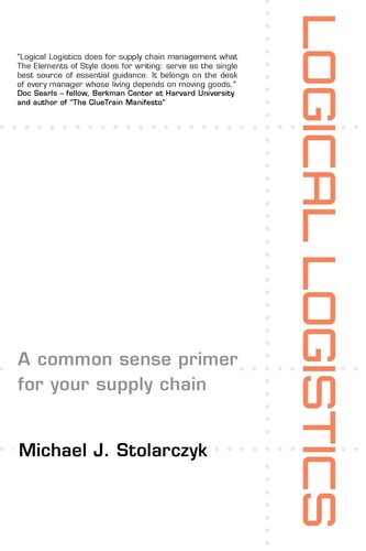 Logical Logistics A Common Sense Primer for Your Supply Chain