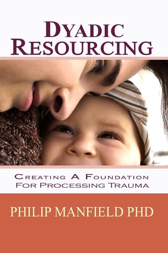 Dyadic Resourcing Creating a Foundation for Processing Trauma