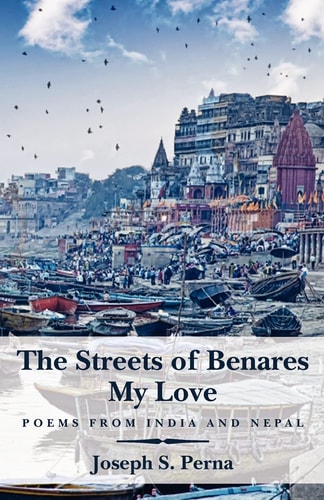 The Streets of Benares My Love Poems from India and Nepal