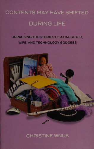 Contents May Have Shifted During Life Unpacking the Stories of a Daughter, Wife and Technology Goddess