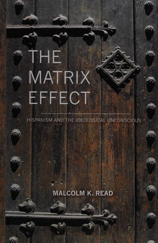 The Matrix Effect Hispanism and the Ideological Unconscious