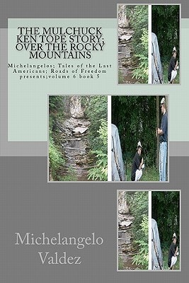 The Mulchuck Ken Tope Story; Over the Rocky Mountains Michelangelos; Tales of the Last Americans; Roads of Freedom Presents;volume 6 Book 5