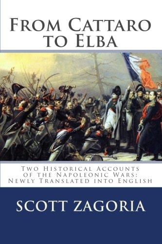 From Cattaro to Elba: Two Historical Accounts of the Napoleonic Wars Newly Translated Into English