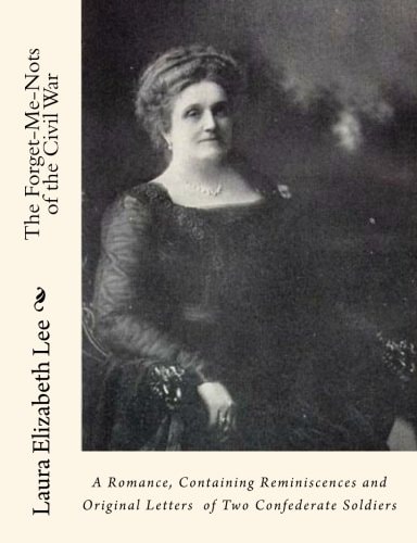 The Forget-Me-Nots of the Civil War; A Romance, Containing Reminiscences and Original Letters of Two Confederate Soldiers