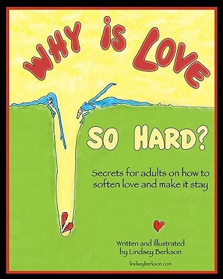 Why Is Love So Hard? Secrets on How to Soften Love and Make It Stay