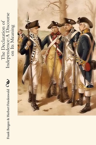 The Declaration of Independence A Discourse on Its Meaning