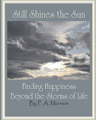 Still Shines the Sun Finding Happiness Beyond the Storms of Life