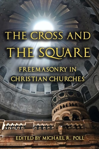 The Cross and the Square Freemasonry in Christian Churches
