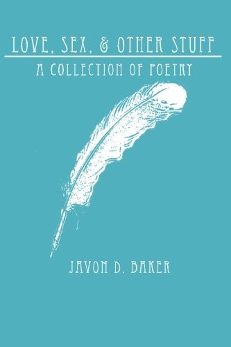 Love, Sex, and Other Stuff A Collection of Poetry