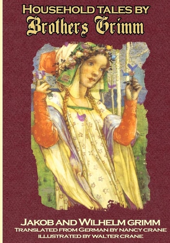 Household Tales by Brothers Grimm The Full Complete Edition with 200 Original Tales