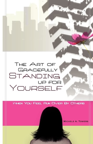 The Art of Gracefully Standing Up For Yourself When You Feel Run Over by Others
