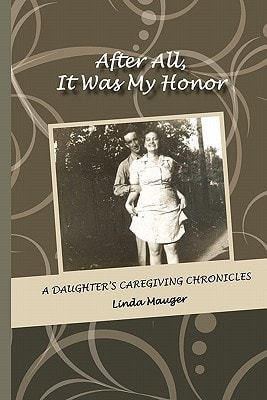 After All, It Was My Honor A Daughter's Caregiving Chronicles