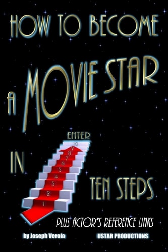 How To Become A Movie Star In Ten Steps - Plus Actor's Reference Links Be A Star