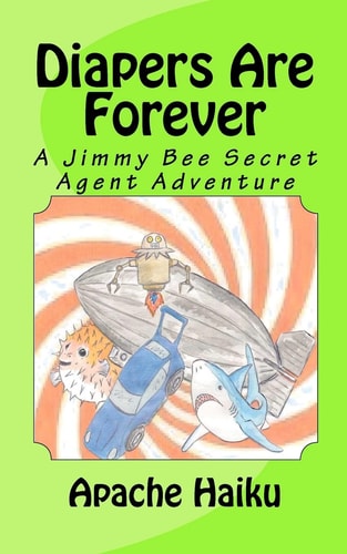 Diapers Are Forever A Jimmy Bee Secret Agent Adventure