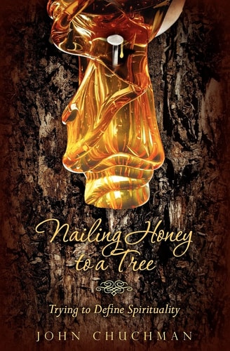 Nailing Honey to a Tree Trying to Define Spirituality