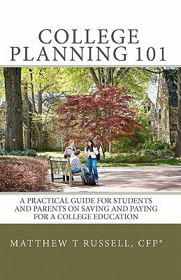 College Planning 101 A Practical Guide for Students and Parents on Saving and Paying for a College Education