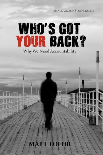Who's Got Your Back Small Group Study Guide Why We Need Accountability.