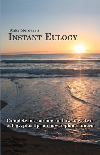 Instant Eulogy Complete Instructions on how to Write a Eulogy, Plus Tips on how to Plan a Funeral