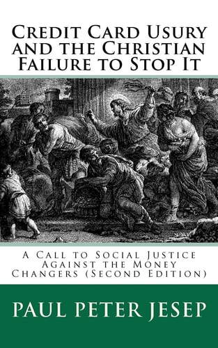 Credit Card Usury and The Christian Failure to Stop It A Call to Social Justice Against the Money Changers (Second Edition)