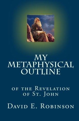 My Metaphysical Outline Of the Revelation of St. John