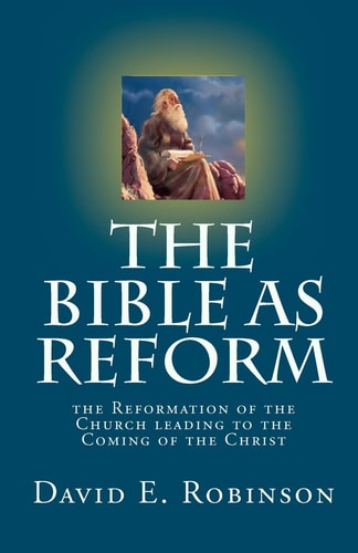 The Bible As Reform The Reformation of the Church Leading to the Coming of the Christ