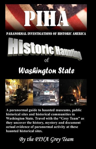 PIHA Paranormal Investigations of Historic America Historic Haunting of Washington State