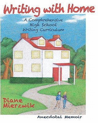 Writing with Home A Comprehensive Writing Curriculum: Anecdotal Memoir