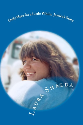 Only Here for a Little While : Jessica's Story