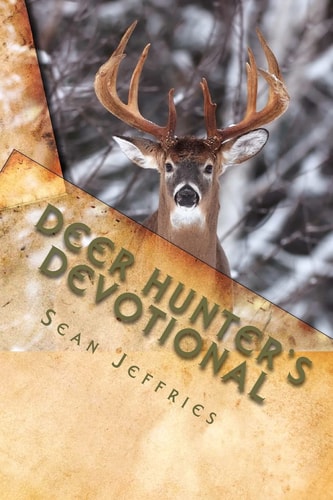 Deer Hunter's Devotional Hunting for the Heart of God