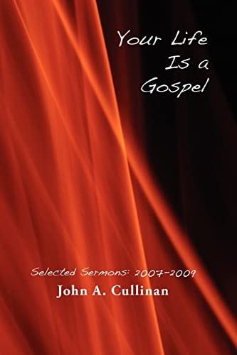 Your Life is a Gospel Selected Sermons: 2007-2009